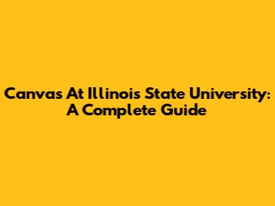 Canvas At Illinois State University: A Complete Guide