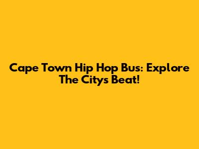 Cape Town Hip Hop Bus: Explore The City's Beat!