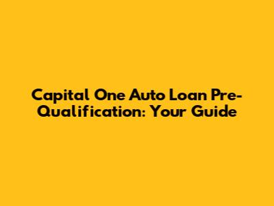 Capital One Auto Loan Pre-Qualification: Your Guide