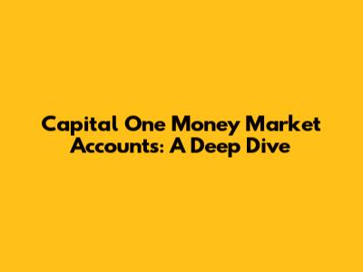 Capital One Money Market Accounts: A Deep Dive