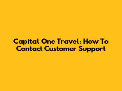 Capital One Travel: How To Contact Customer Support