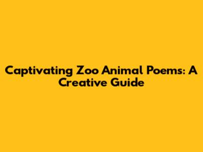 Captivating Zoo Animal Poems: A Creative Guide