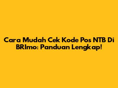 Cara Mudah Cek Kode Pos NTB Di BRImo: Panduan Lengkap!
