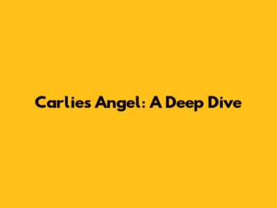 Carlie's Angel: A Deep Dive