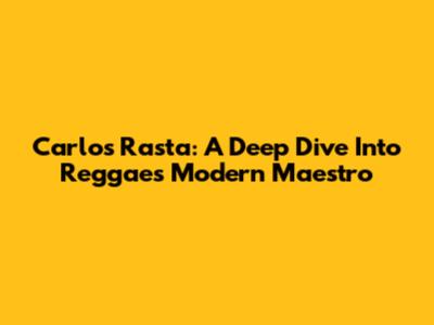 Carlos Rasta: A Deep Dive Into Reggae's Modern Maestro