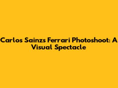 Carlos Sainz's Ferrari Photoshoot: A Visual Spectacle