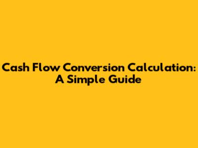 Cash Flow Conversion Calculation: A Simple Guide