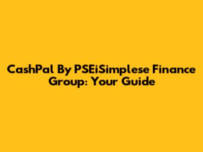 CashPal By PSEiSimplese Finance Group: Your Guide