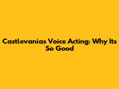 Castlevania's Voice Acting: Why It's So Good