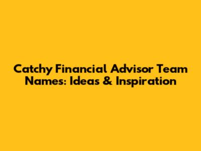 Catchy Financial Advisor Team Names: Ideas & Inspiration