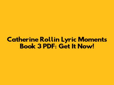 Catherine Rollin Lyric Moments Book 3 PDF: Get It Now!