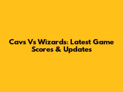Cavs Vs Wizards: Latest Game Scores & Updates