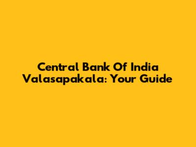 Central Bank Of India Valasapakala: Your Guide