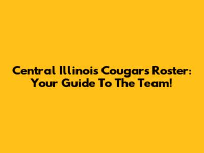 Central Illinois Cougars Roster: Your Guide To The Team!