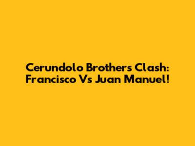 Cerundolo Brothers Clash: Francisco Vs Juan Manuel!