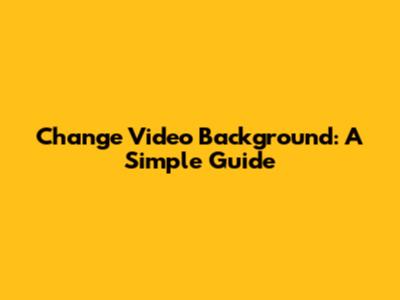 Change Video Background: A Simple Guide