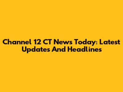 Channel 12 CT News Today: Latest Updates And Headlines