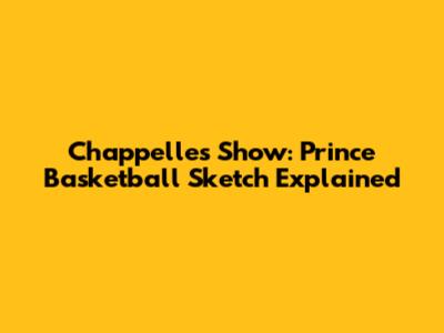 Chappelle's Show: Prince Basketball Sketch Explained