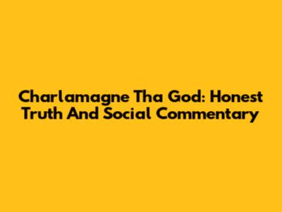 Charlamagne Tha God: Honest Truth And Social Commentary