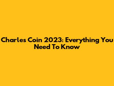 Charles Coin 2023: Everything You Need To Know
