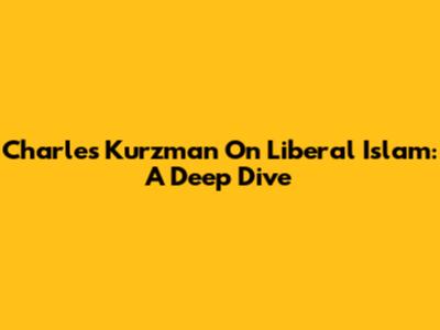 Charles Kurzman On Liberal Islam: A Deep Dive