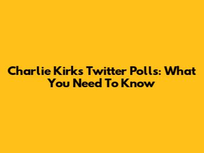 Charlie Kirk's Twitter Polls: What You Need To Know