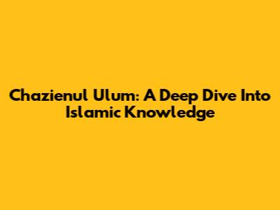 Chazienul Ulum: A Deep Dive Into Islamic Knowledge