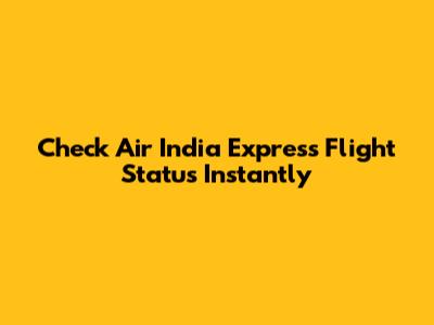 Check Air India Express Flight Status Instantly
