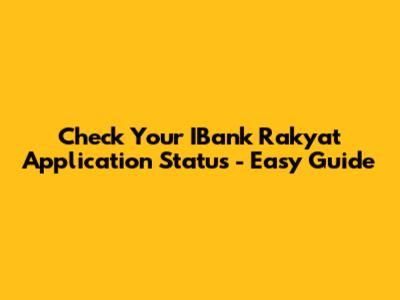 Check Your IBank Rakyat Application Status - Easy Guide