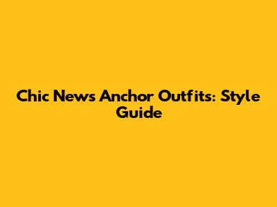 Chic News Anchor Outfits: Style Guide