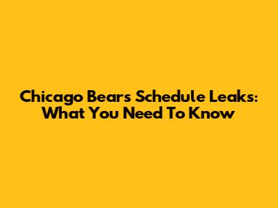 Chicago Bears Schedule Leaks: What You Need To Know