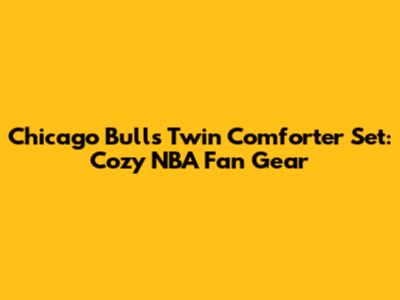 Chicago Bulls Twin Comforter Set: Cozy NBA Fan Gear