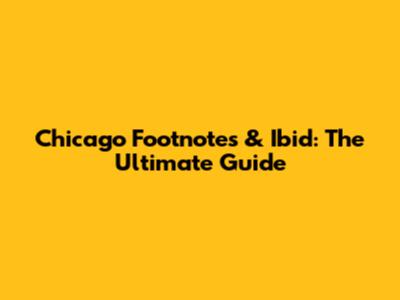 Chicago Footnotes & Ibid: The Ultimate Guide