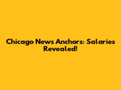 Chicago News Anchors: Salaries Revealed!