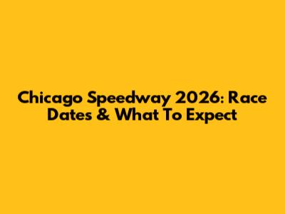 Chicago Speedway 2026: Race Dates & What To Expect