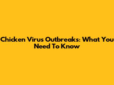 Chicken Virus Outbreaks: What You Need To Know