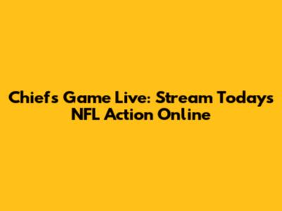 Chiefs Game Live: Stream Today's NFL Action Online