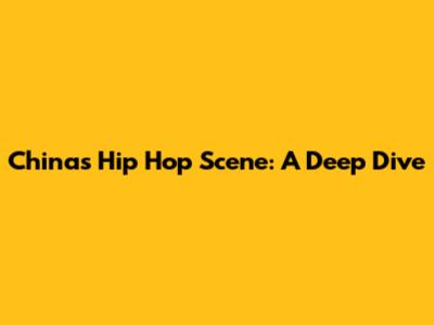 China's Hip Hop Scene: A Deep Dive