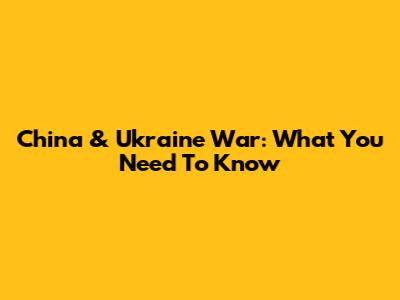 China & Ukraine War: What You Need To Know