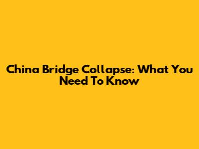 China Bridge Collapse: What You Need To Know