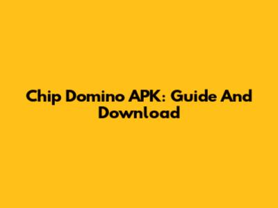 Chip Domino APK: Guide And Download