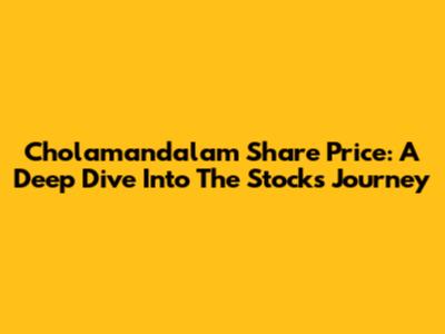 Cholamandalam Share Price: A Deep Dive Into The Stock's Journey