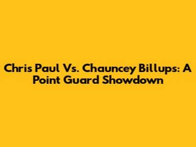 Chris Paul Vs. Chauncey Billups: A Point Guard Showdown
