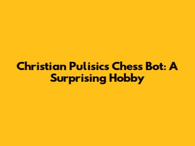 Christian Pulisic's Chess Bot: A Surprising Hobby