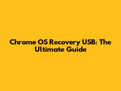 Chrome OS Recovery USB: The Ultimate Guide