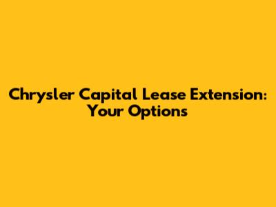 Chrysler Capital Lease Extension: Your Options