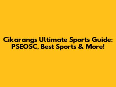 Cikarang's Ultimate Sports Guide: PSEOSC, Best Sports & More!