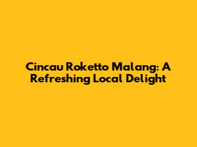 Cincau Roketto Malang: A Refreshing Local Delight