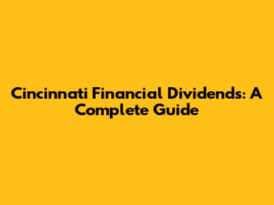 Cincinnati Financial Dividends: A Complete Guide