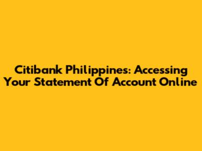 Citibank Philippines: Accessing Your Statement Of Account Online